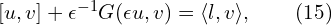  [u,v] + \epsilon^{-1} G(\epsilon u,v) = \langle l,v \rangle, \qquad(15) 