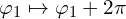  \varphi_1 \mapsto \varphi_1+2\pi 