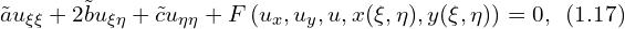  \tilde{a} u_{\xi \xi} + 2 \tilde{b} u_{\xi \eta} + \tilde{c} u_{\eta \eta} + F\left( u_x,u_y,u,x(\xi,\eta),y(\xi,\eta) \right)=0, \,\,\, (1.17)