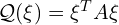  \mathcal{Q} ( \xi ) =\xi^{T} A \xi