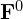  \mathbf{F}^{0} 