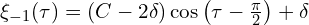  \xi_{-1}(\tau) = \left( C - 2 \delta \right) \cos \left( \tau- \frac{\pi}{2} \right) + \delta