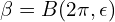 \beta = B(2\pi,\epsilon) 