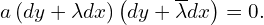  a \left( dy + \lambda dx \right) \left( dy + \overline{\lambda} dx \right) =0. 