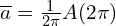  \overline{a}=\frac{1}{2\pi}A(2\pi) 