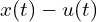  x(t)-u(t) 