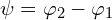  \psi = \varphi_2-\varphi_1 