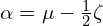  \alpha =\mu - \frac{1}{2} \zeta 