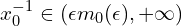  x_{0}^{-1} \in (\epsilon m_{0}(\epsilon),+\infty) 
