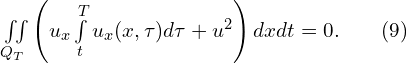 Rendered by QuickLaTeX.com \iint \limits_{Q_{T}} { \left( u_{x} \int \limits_{t}^{T}{u_{x}(x,\tau)d\tau} + u^{2} \right) dx dt} = 0.\qquad(9)