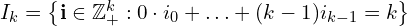  I_{k} = \left\{ \mathbf{i} \in \mathbb{Z}_{+}^{k}: 0\cdot i_{0} + \ldots + (k-1)i_{k-1}=k \right\} 