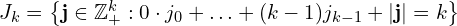  J_{k} = \left\{ \mathbf{j} \in \mathbb{Z}_{+}^{k}: 0\cdot j_{0} + \ldots + (k-1)j_{k-1} + |\mathbf{j}|=k \right\} 