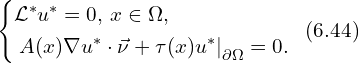 Rendered by QuickLaTeX.com \left\{ \begin{aligned} & \mathcal{L}^{*} u^{*} =0, \, x \in \Omega,\\ & \left. A(x) \nabla u^{*} \cdot \vec{\nu}+ \tau(x) u^* \right|_{\partial \Omega} = 0.\\ \end{aligned} \right.\,\,\, (6.44)