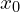  x_{0} 