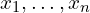x_1,\ldots,x_n