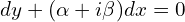  dy + (\alpha+i \beta) dx=0 