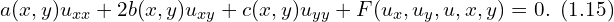  a(x,y) u_{xx} + 2 b (x,y) u_{xy} + c(x,y) u_{yy} + F(u_x,u_y,u,x,y)=0.\,\,\, (1.15) 