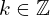  k \in \mathbb{Z} 