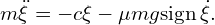  m \ddot{\xi} = -c\xi -\mu mg \mathrm{sign}\, \dot{\xi}. 