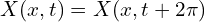  {X(x,t)=X(x,t+2 \pi)}