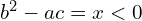  b^2-ac=x<0 