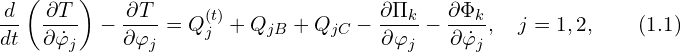 Rendered by QuickLaTeX.com \displaystyle \frac{d}{dt} \left( \frac{\partial T}{\partial \dot {\varphi}_j}\right)-\frac{\partial T}{\partial \varphi_j}= Q_{j}^{(t)} + Q_{jB} + Q_{jC}-\frac{\partial \Pi_k}{\partial \varphi_j}-\frac{\partial \Phi_k}{\partial \dot {\varphi}_j}, \quad j=1,2,\qquad (1.1)