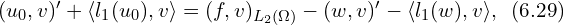  (u_0,v)'+\langle l_1(u_0),v\rangle = (f,v)_{L_{2}(\Omega)}-(w,v)'-\langle l_1(w),v\rangle,\,\,\, (6.29) 