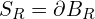 S_{R} = \partial B_{R}