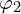  \varphi_2 