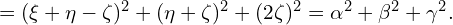  = (\xi + \eta - \zeta)^2 + (\eta + \zeta)^2 + (2 \zeta)^2 = \alpha^2 + \beta^2 + \gamma^2. 