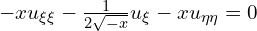  -x u_{\xi \xi} - \frac{1}{2\sqrt{-x}} u_{\xi} - x u_{\eta \eta} = 0 