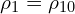 \rho_1=\rho_{10} 