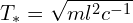  T_* = \sqrt{ml^2 c^{-1}} 