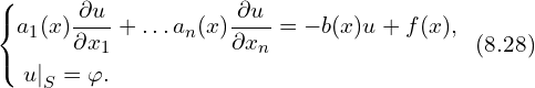 Rendered by QuickLaTeX.com \left\{ \begin{aligned} & a_{1}(x) \frac{\partial u}{\partial x_1} + \ldots a_n(x) \frac{\partial u}{\partial x_n} = -b(x) u + f(x),\\ & \left. u \right|_{S} = \varphi.\\ \end{aligned} \right.\,\,\, (8.28)