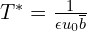  T^{*}=\frac{1}{\epsilon u_{0} \overline{b}} 