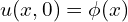 u(x,0)= \phi(x)