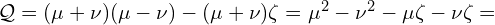  \mathcal{Q} = (\mu+\nu)(\mu-\nu) - (\mu +\nu) \zeta = \mu^2 - \nu^2 - \mu \zeta - \nu \zeta =  