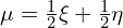  \mu = \frac{1}{2} \xi + \frac{1}{2} \eta 