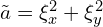  \tilde{a} = \xi_x^2 + \xi_y^2 