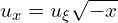  u_{x} = u_{\xi} \sqrt{-x} 