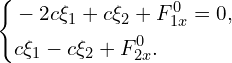 Rendered by QuickLaTeX.com \left\{ \begin{aligned} & -2c \xi_1 +c \xi_2+F_{1x}^{0}=0, \\ & c \xi_1-c \xi_2 +F_{2x}^{0}. \\ \end{aligned} \right.