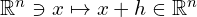  \mathbb{R}^n \ni x \mapsto x+ h \in \mathbb{R}^n 
