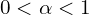 0< \alpha < 1 