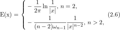 Rendered by QuickLaTeX.com E(x) = \left\{ \begin{aligned} & -\frac{1}{2\pi}\ln \frac{1}{|x|},\, n=2,\\ & - \frac{1}{(n-2) \omega_{n-1}} \frac{1}{|x|^{n-2}},\, n>2,\\ \end{aligned} \right.\,\, (2.6)