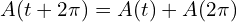  {A(t+2\pi)=A(t)+A(2\pi)} 