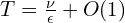  T= \frac{\nu}{\epsilon}+O(1)
