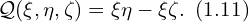  \mathcal{Q}(\xi,\eta,\zeta) = \xi \eta-\xi \zeta.\,\,\, (1.11) 
