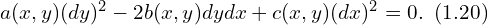  a(x,y) (dy)^2 - 2 b(x,y) dy dx + c(x,y) (dx)^2=0.\,\,\, (1.20)