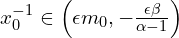  x_{0}^{-1} \in \left( \epsilon m_{0},-\frac{\epsilon \beta}{\alpha-1} \right) 