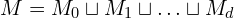  M = M_0 \sqcup M_1 \sqcup \ldots \sqcup M_d 